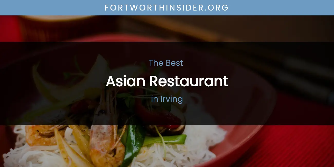 The Absolute Best Asian Restaurant in Irving featured