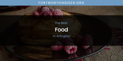 The Absolute Best Food in Arlington