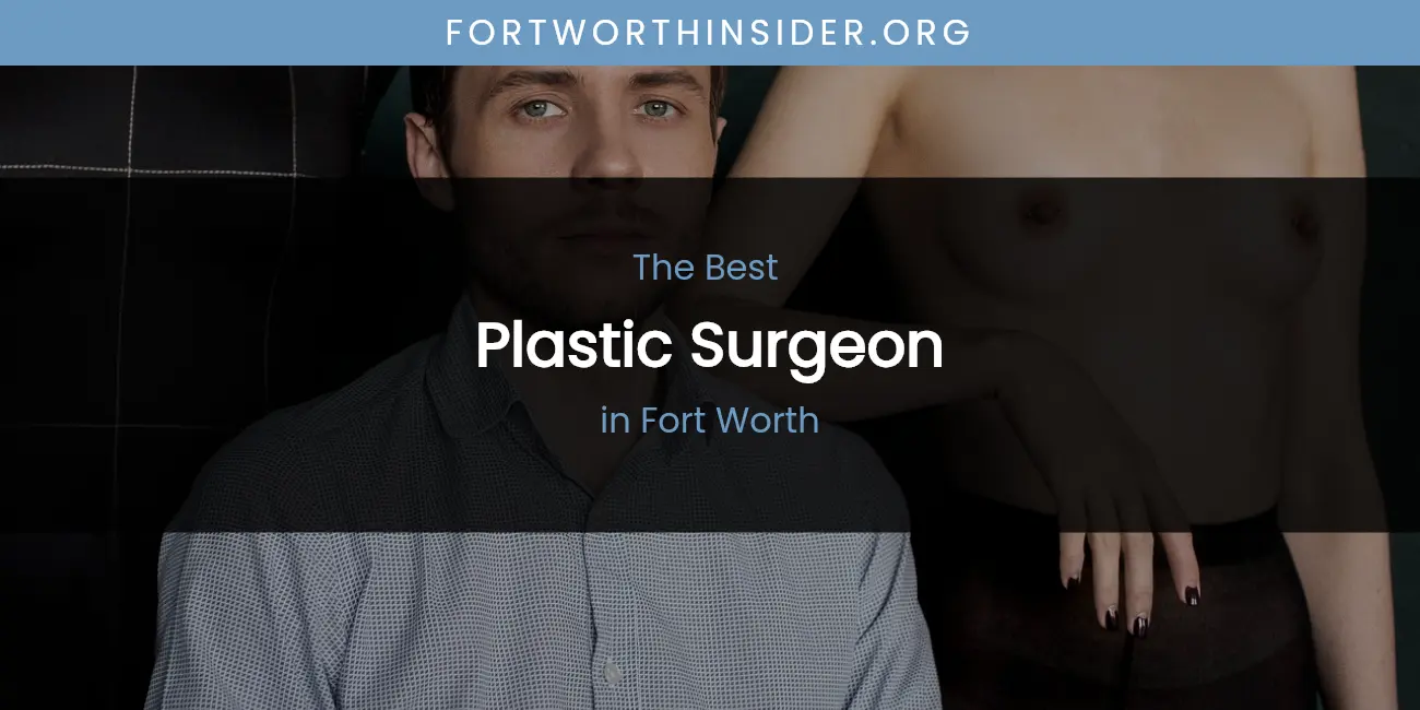 The Absolute Best Plastic Surgeon in Fort Worth featured