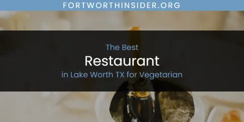 Lake Worth TX for Vegetarian's Best Restaurant